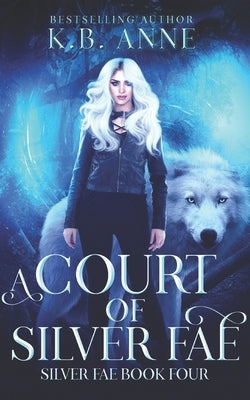 A Court of Silver Fae: Silver Fae Book Four by Anne, Kb