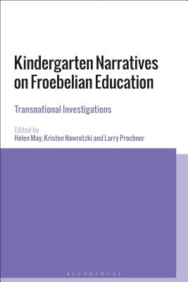 Kindergarten Narratives on Froebelian Education: Transnational Investigations by May, Helen