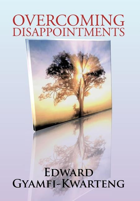 Overcoming Disappointments by Gyamfi-Kwarteng, Edward