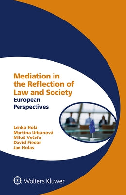 Mediation in the Reflection of Law and Society: European Perspectives by Holá, Lenka