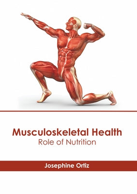 Musculoskeletal Health: Role of Nutrition by Ortiz, Josephine