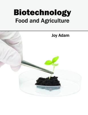 Biotechnology: Food and Agriculture by Adam, Joy