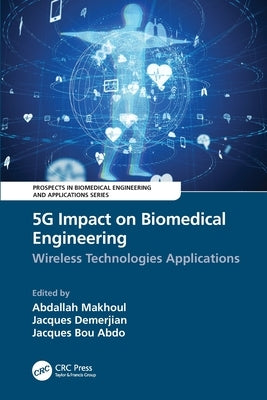 5G Impact on Biomedical Engineering: Wireless Technologies Applications by Makhoul, Abdallah