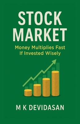 Stock Market: Money Multiplies Fast If Invested Wisely by M K Devidasan