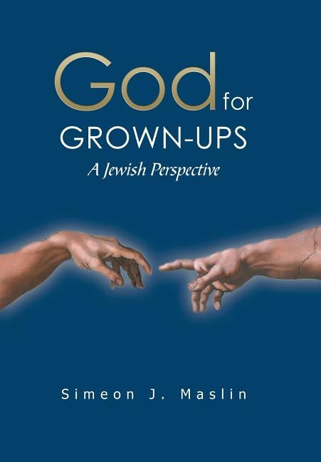 God for Grown-Ups: A Jewish Perspective by Maslin, Simeon J.
