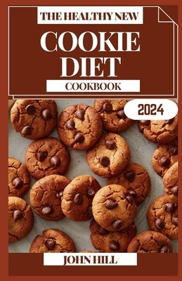 The Healthy New Cookie Diet Cookbook: Craving Control: The Sweet Art of Your Cookie Diet Culinary Adventure by Hill, John