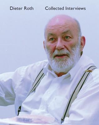Dieter Roth Collected Interviews by Wien, Barbara