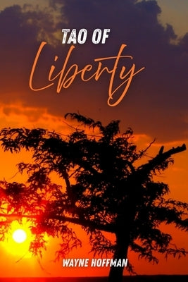 Tao of Liberty by Hoffman, Wayne