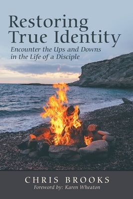 Restoring True Identity: Encounter the Ups and Downs in the Life of a Disciple by Brooks, Chris