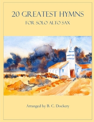 20 Greatest Hymns for Solo Alto Sax by Dockery, B. C.