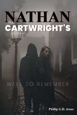 Nathan Cartwright's: Week to Remember by G. D. Jones, Phillip