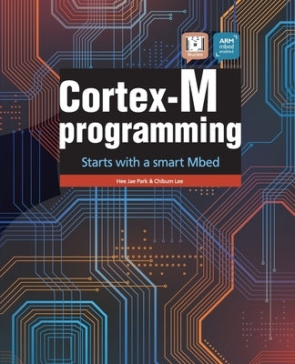 Cortex-M programming: starts with a smart Mbed by Lee, Chibum