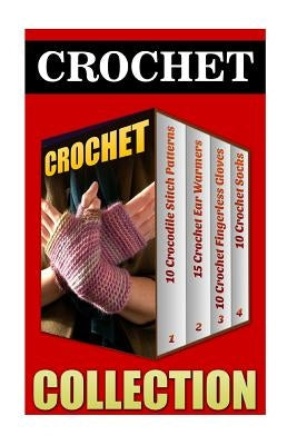 Crochet: 10 Crocodile Stitch Patterns + 15 Crochet Ear Warmers + 10 Crochet Fingerless Gloves + 10 Crochet Socks by White, Julia