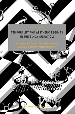Temporality and Aesthetic Regimes in the >Black Atlantic: >Blackness by Stercken, Angela