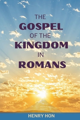 The Gospel of the Kingdom in Romans by , Henry