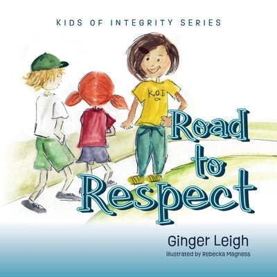 Road to Respect: Kids of Integrity Series by Leigh, Ginger
