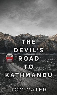 The Devil's Road To Kathmandu by Vater, Tom