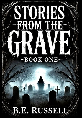 Stories from the Grave - BOOK ONE by Russell, B. E.