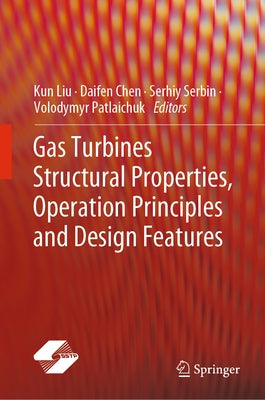 Gas Turbines Structural Properties, Operation Principles and Design Features by Liu, Kun