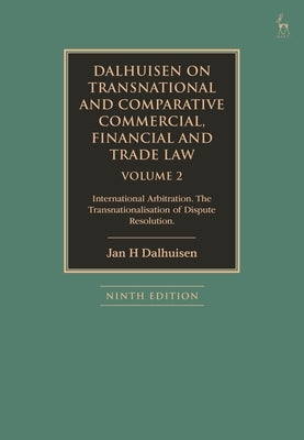 Dalhuisen on Transnational and Comparative Commercial, Financial and Trade Law Volume 2: International Arbitration. the Transnationalisation of Disput by Dalhuisen, Jan H.