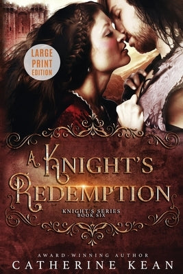A Knight's Redemption: Large Print: Knight's Series Book 6 by Kean, Catherine