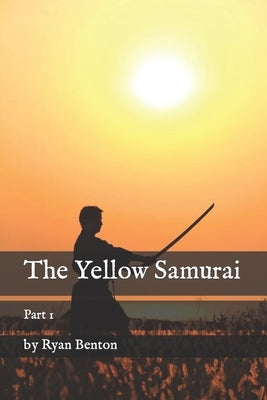 The Yellow Samurai: Part 1 by Benton, Ryan