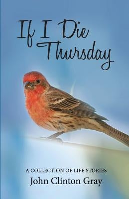 If I Die Thursday by Gray, John Clinton