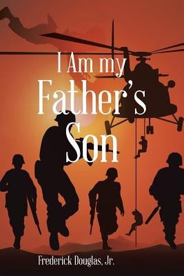 I Am my Father's Son by Douglas, Frederick, Jr.