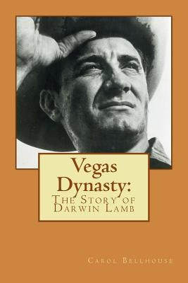 Vegas Dynasty: The Story of Darwin Lamb by Bellhouse, Carol