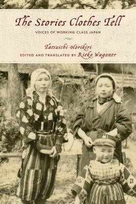 The Stories Clothes Tell: Voices of Working-Class Japan by Horikiri, Tatsuichi
