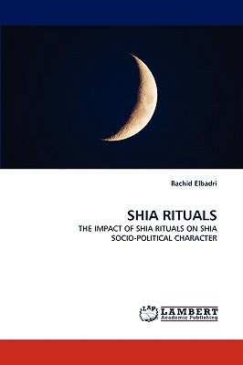 Shia Rituals by Elbadri, Rachid