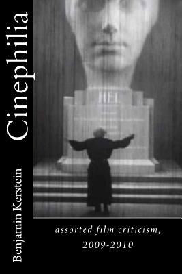 Cinephilia: assorted film criticism, 2009-2010 by Kerstein, Benjamin