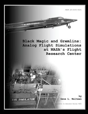 Black Magic and Gremlins: Analog Flight Simulations at NASA's Flight Research Center by Waltman, Gene L.