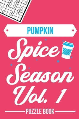 Pumpkin Spice Season Sudoku Thanksgiving Fall Autumn Vibe Puzzle Book Volume 1: 200 Challenging Puzzles by Tobisch, Andre