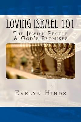 Loving Israel 101: The Jewish People & God's Promises by Hinds, Evelyn R.