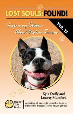 Lost Souls: FOUND! Inspiring Stories About Boston Terriers, Vol. II by Mumford, Lowrey