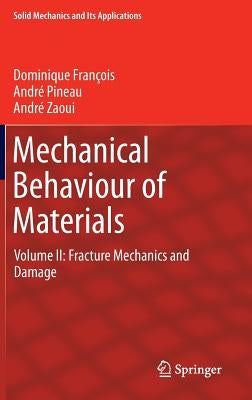 Mechanical Behaviour of Materials: Volume II: Fracture Mechanics and Damage by François, Dominique