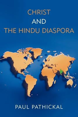 Christ and the Hindu Diaspora by Pathickal, Paul