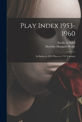 Play Index 1953-1960: an Index to 4592 Plays in 1735 Volumes by Fidell, Estelle A.