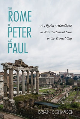 The Rome of Peter and Paul by Schmisek, Brian