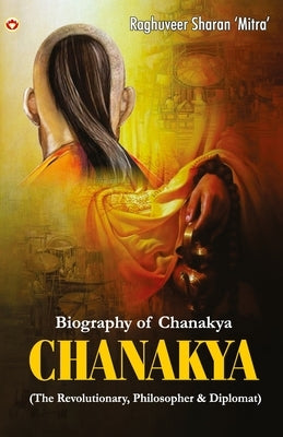 Chanakya: (The Revolutionary, Philosopher & Diplomat) by Mitra, Raghuveer Sharan