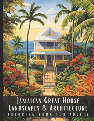 Jamaican Great House Landscapes & Architecture Coloring Book for Adults: Beautiful Nature Landscapes Sceneries and Foreign Buildings Coloring Book for by Palette, Artful