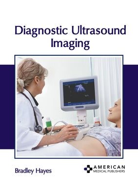 Diagnostic Ultrasound Imaging by Hayes, Bradley