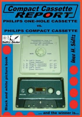 Compact Cassette Report - Philips One-Hole Cassette vs. Compact Cassette Norelco Philips: ... and the winner is... by S?tz, Uwe H.