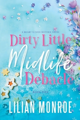 Dirty Little Midlife Debacle: A later-in-life romance by Monroe, Lilian