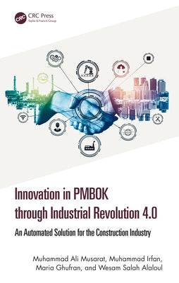 Innovation in PMBOK through Industrial Revolution 4.0: An Automated Solution for the Construction Industry by Musarat, Muhammad Ali