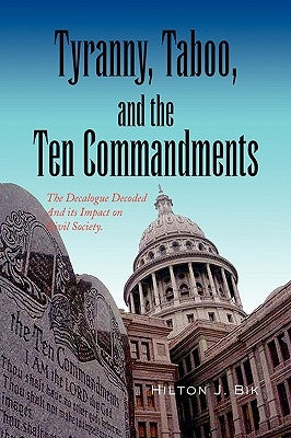 Tyranny, Taboo, and the Ten Commandments by Bik, Hilton J.