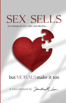 Sex Sales but Morals Make It too: an exchange for love, time, and affection by Love, Jamellia
