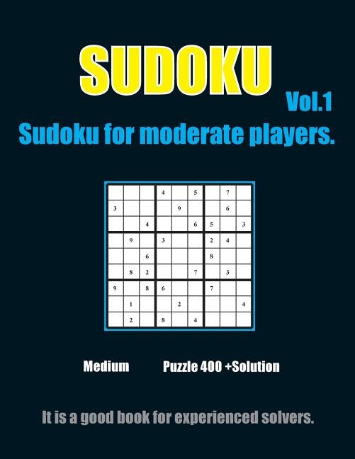 Sudoku for moderate players. Vol.1: 432 Moderate Sudoku Puzzles with solutions suitable for Sudoku Lovers by Mathis, Johnny
