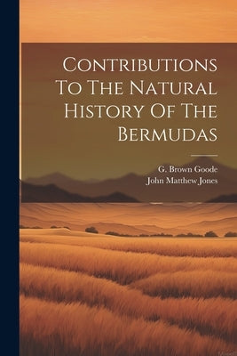 Contributions To The Natural History Of The Bermudas by Matthew, Jones John